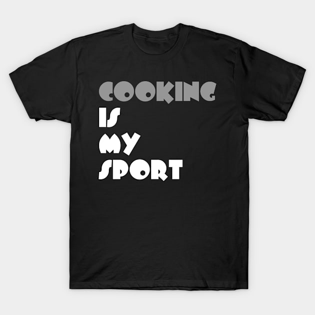 Cooking Is My Sport Typography White Design T-Shirt by Stylomart